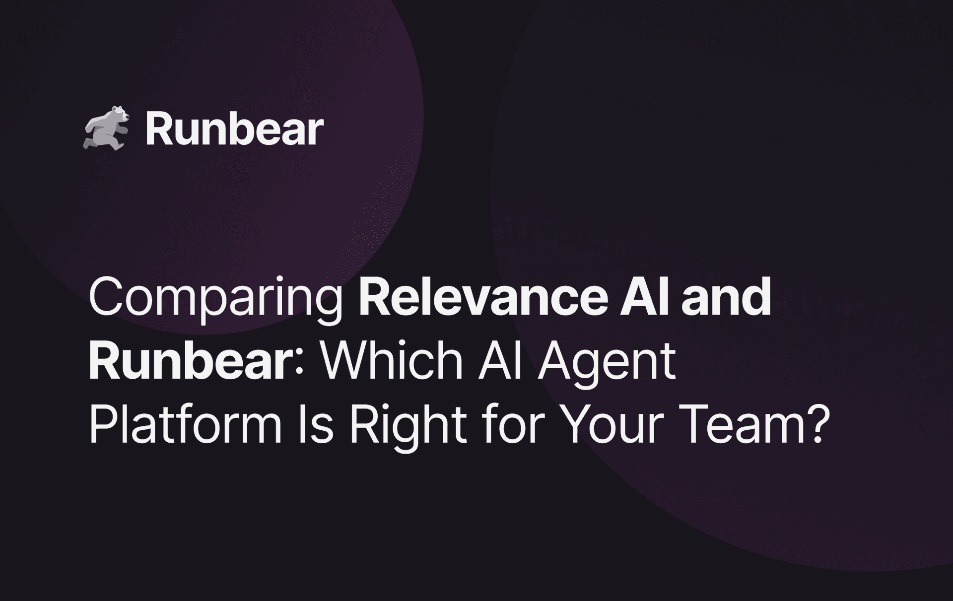 Comparing Relevance AI and Runbear: Which AI Agent Platform Is Right for Your Team?