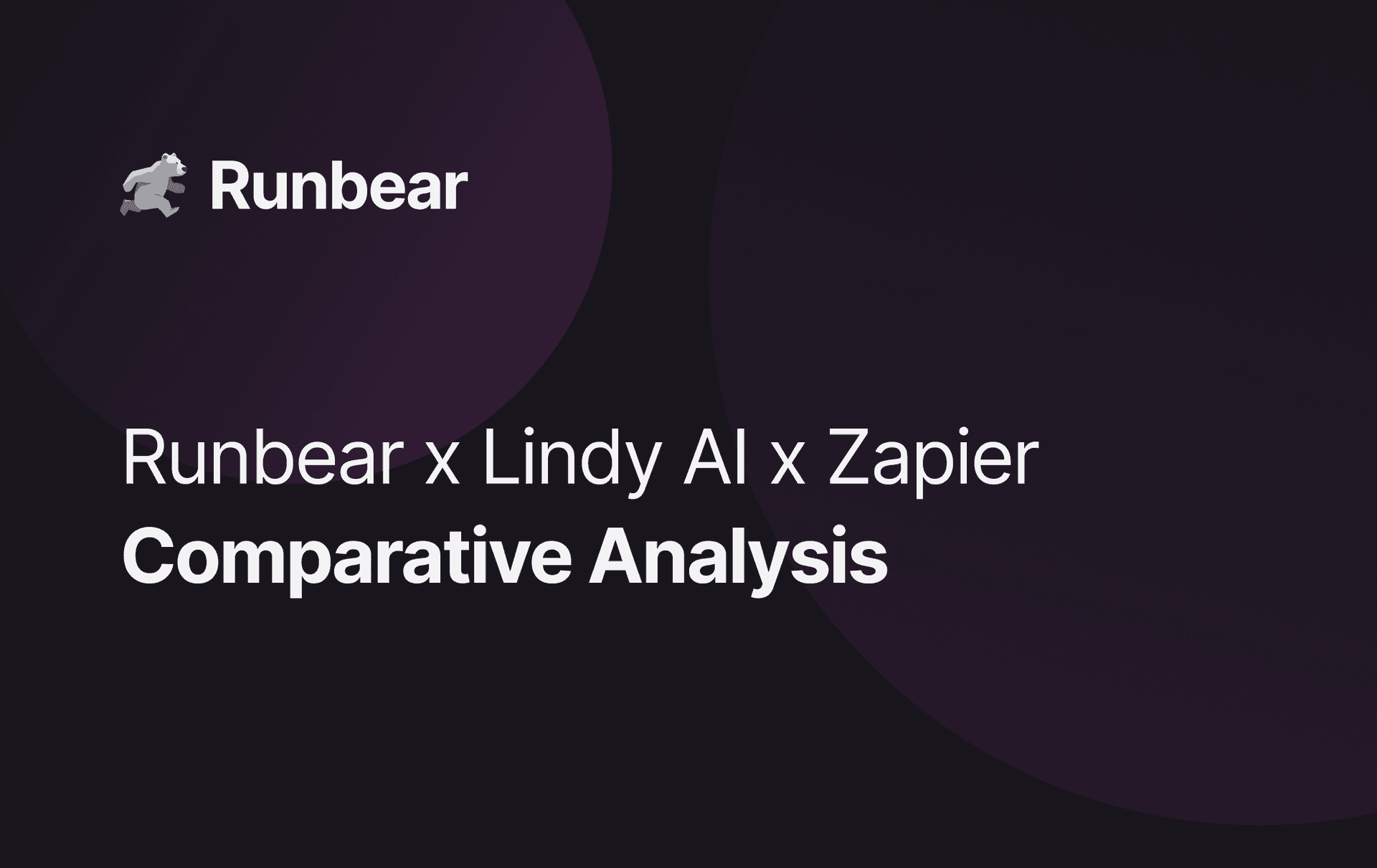 Comparing Runbear, Lindy AI, and Zapier: Which Tool Best Fits Your Workflow?